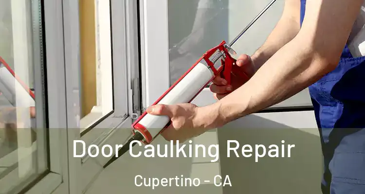  Door Caulking Repair Cupertino - CA