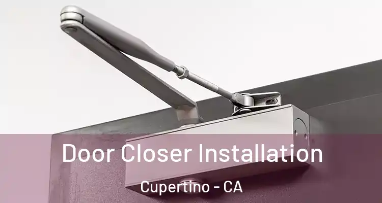 Door Closer Installation Cupertino - CA