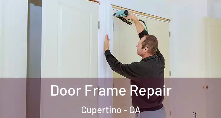  Door Frame Repair Cupertino - CA