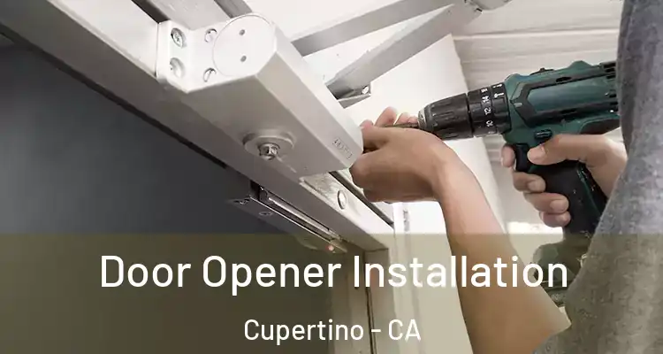  Door Opener Installation Cupertino - CA