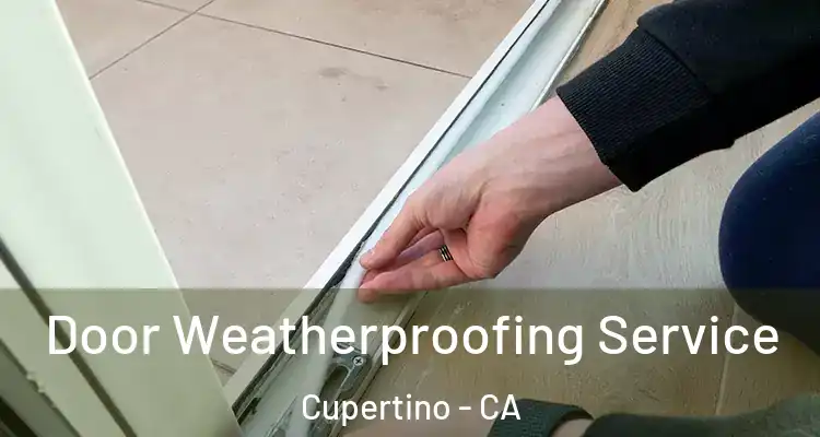  Door Weatherproofing Service Cupertino - CA
