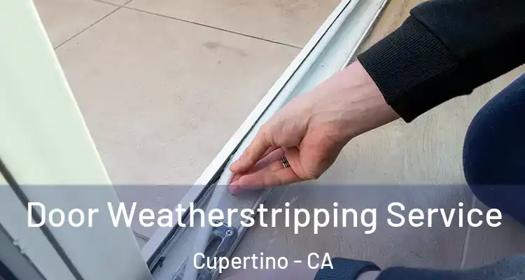  Door Weatherstripping Service Cupertino - CA