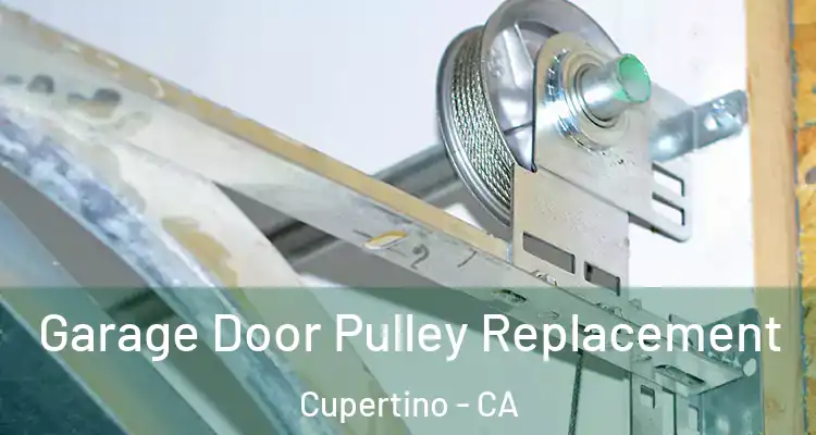  Garage Door Pulley Replacement Cupertino - CA