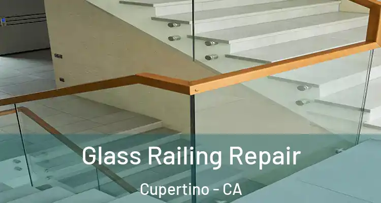  Glass Railing Repair Cupertino - CA