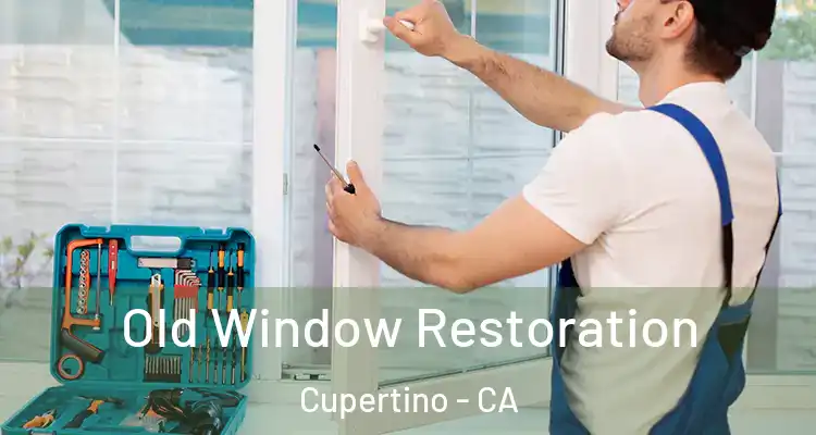  Old Window Restoration Cupertino - CA