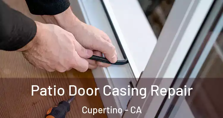  Patio Door Casing Repair Cupertino - CA