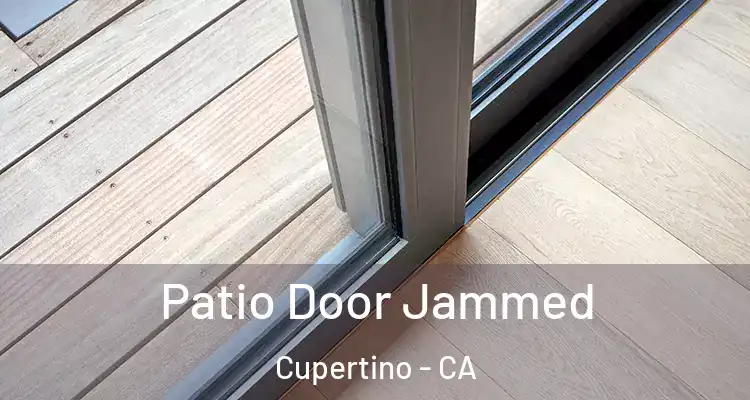  Patio Door Jammed Cupertino - CA