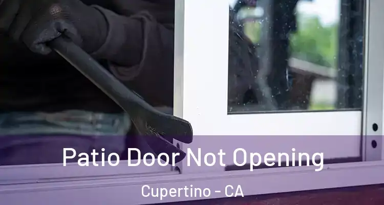  Patio Door Not Opening Cupertino - CA