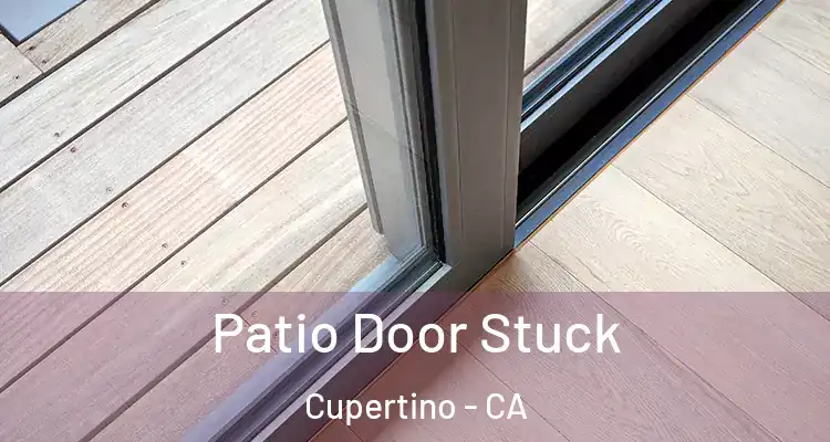  Patio Door Stuck Cupertino - CA