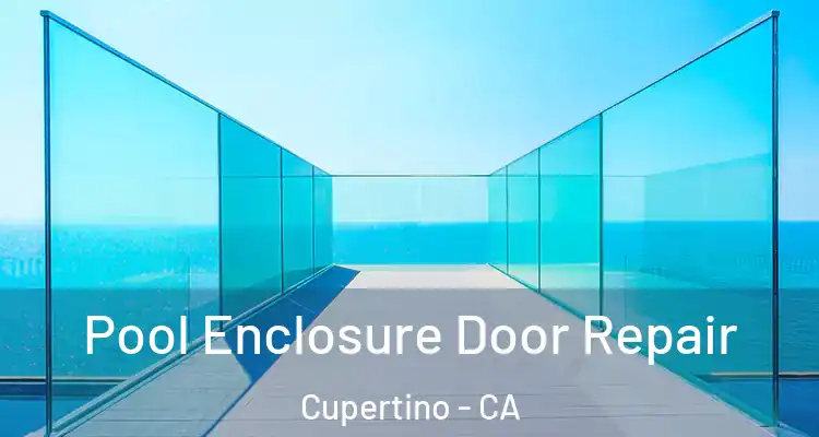  Pool Enclosure Door Repair Cupertino - CA