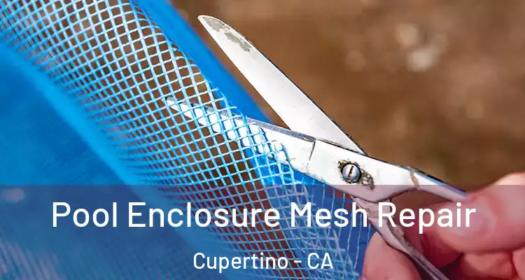  Pool Enclosure Mesh Repair Cupertino - CA