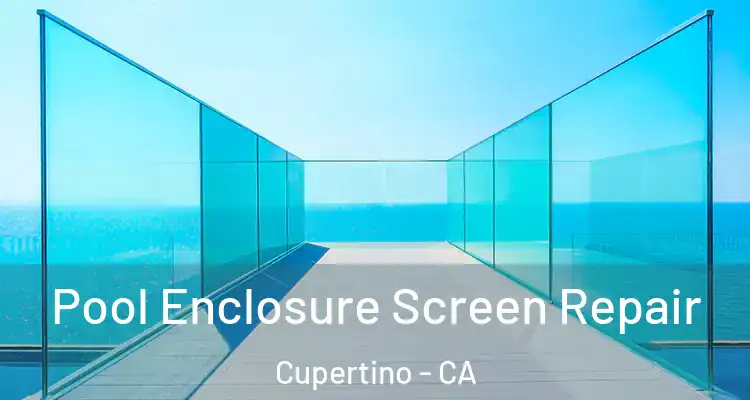  Pool Enclosure Screen Repair Cupertino - CA
