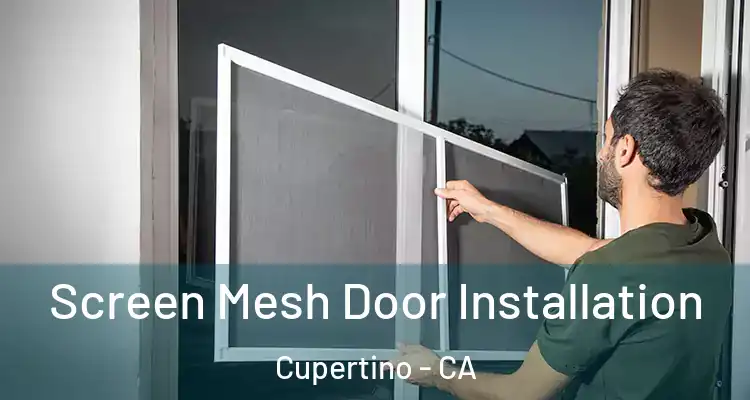  Screen Mesh Door Installation Cupertino - CA