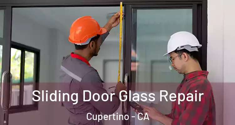  Sliding Door Glass Repair Cupertino - CA