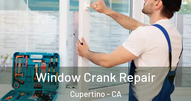  Window Crank Repair Cupertino - CA