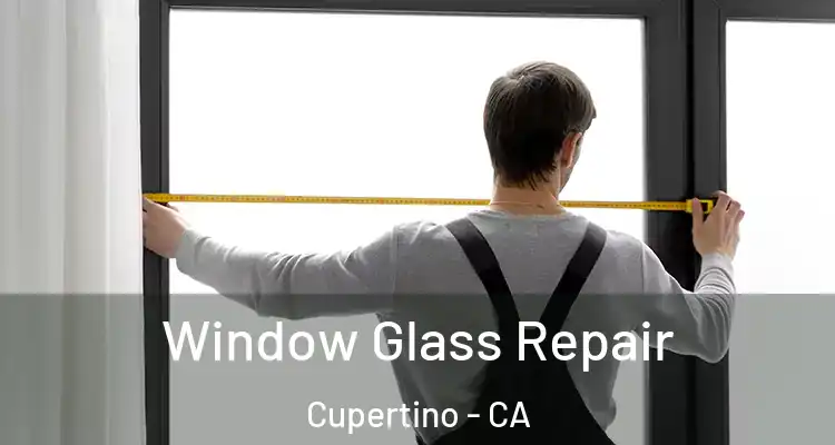  Window Glass Repair Cupertino - CA