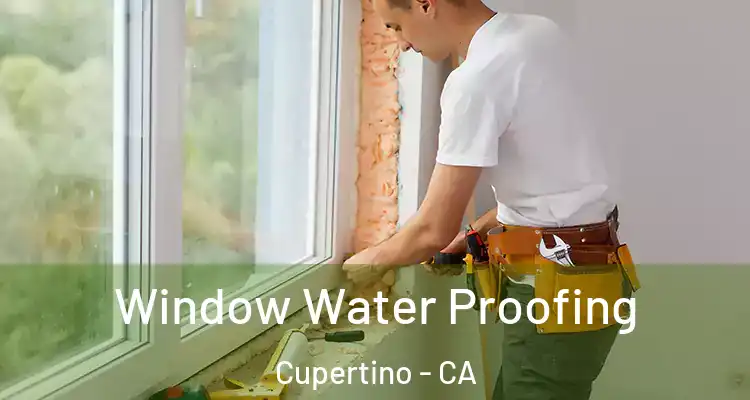 Window Water Proofing Cupertino - CA